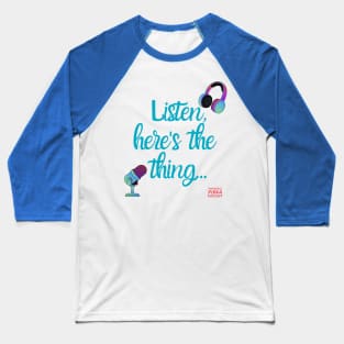 Listen, here's the thing... Baseball T-Shirt